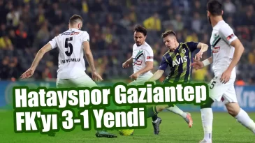 Hatayspor Gaziantep FK’yı 3-1 Yendi