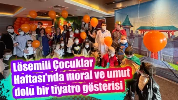 Lösemili Çocuklar Haftası’nda moral ve umut dolu bir tiyatro gösterisi